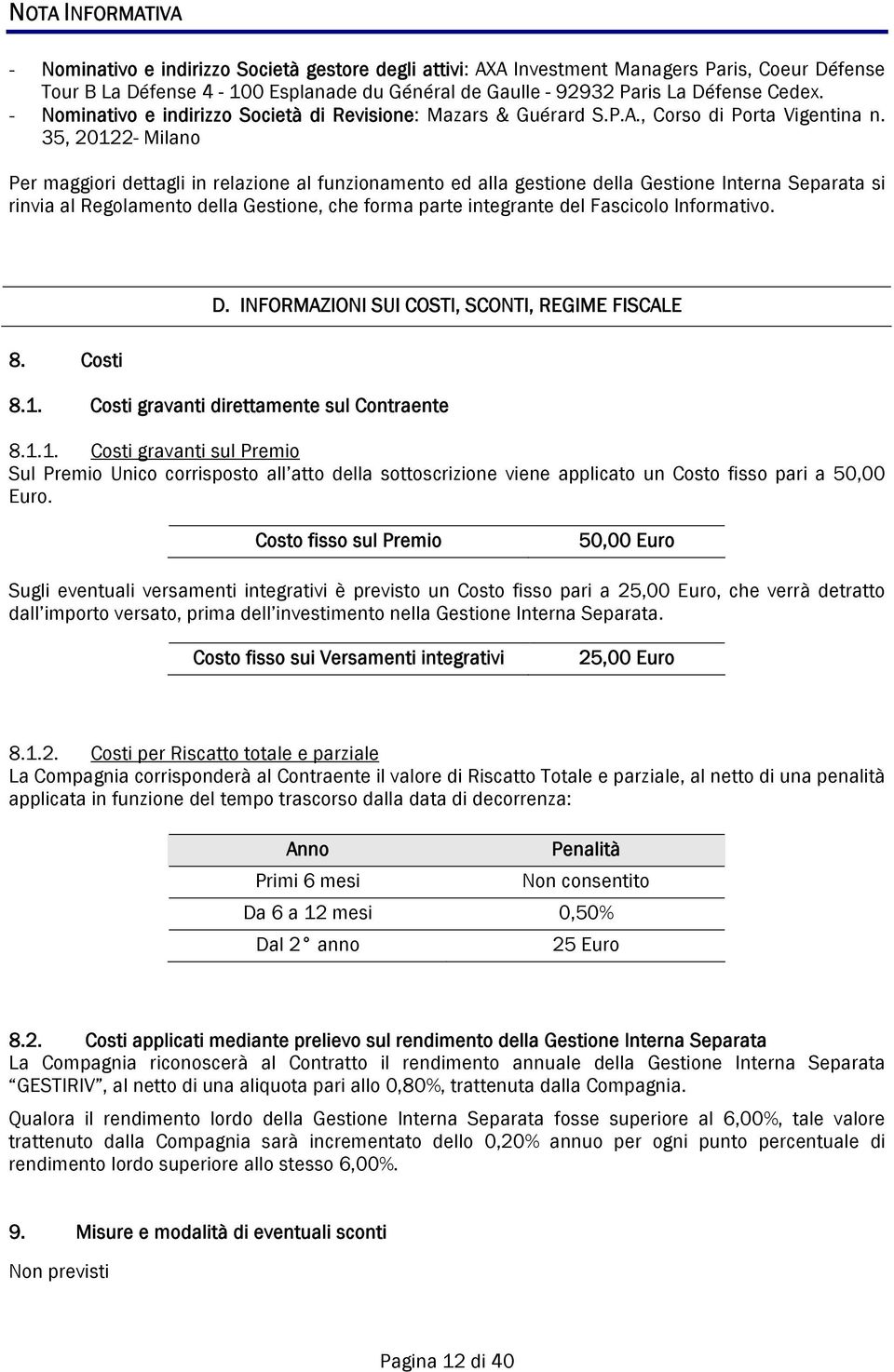 35, 20122- Milano Per maggiori dettagli in relazione al funzionamento ed alla gestione della Gestione Interna Separata si rinvia al Regolamento della Gestione, che forma parte integrante del