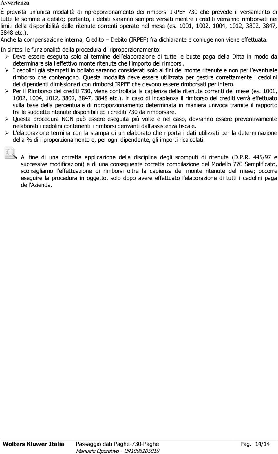 Anche la compensazione interna, Credito Debito (IRPEF) fra dichiarante e coniuge non viene effettuata.