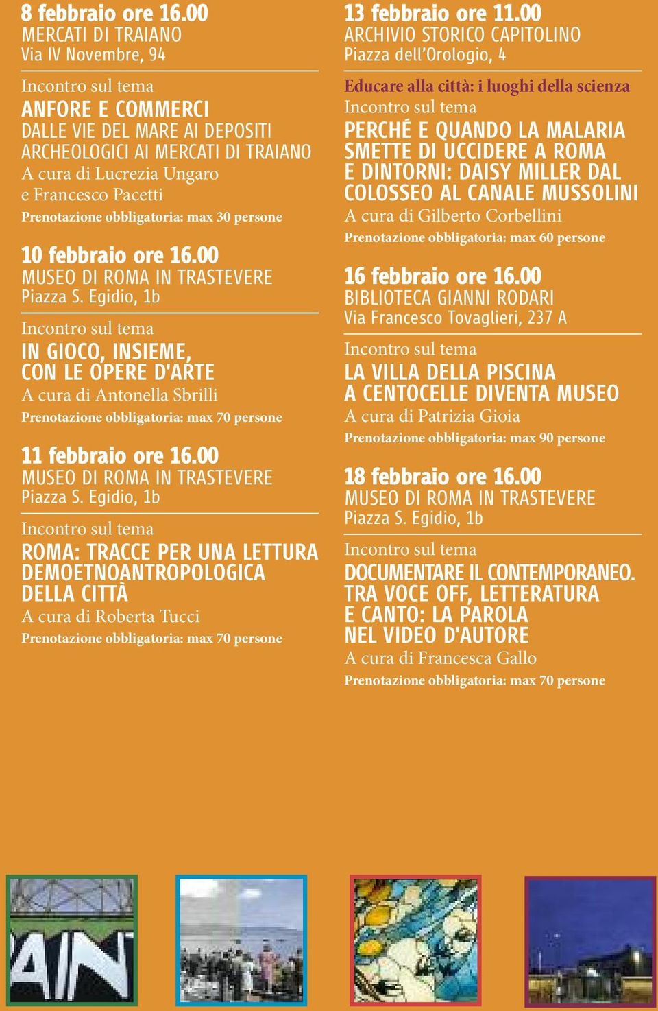 00 IN GIOCO, INSIEME, CON LE OPERE D'ARTE A cura di Antonella Sbrilli 11 febbraio ore 16.00 ROMA: TRACCE PER UNA LETTURA DEMOETNOANTROPOLOGICA DELLA CITTÀ A cura di Roberta Tucci 13 febbraio ore 11.