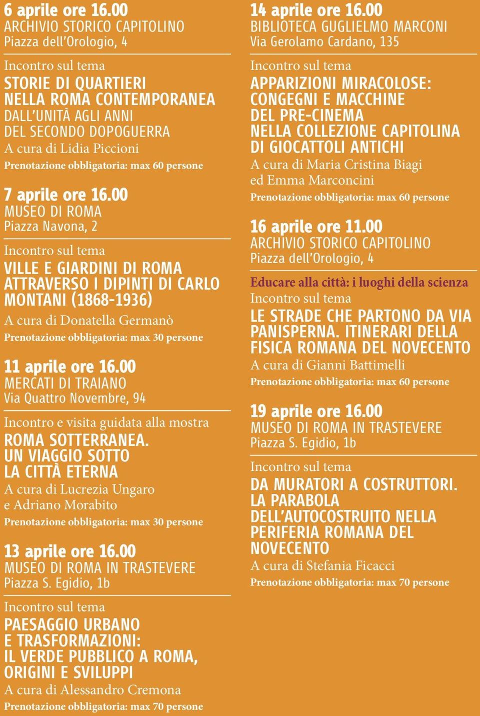 00 MERCATI DI TRAIANO Via Quattro Novembre, 94 Incontro e visita guidata alla mostra ROMA SOTTERRANEA. UN VIAGGIO SOTTO LA CITTÀ ETERNA A cura di Lucrezia Ungaro e Adriano Morabito 13 aprile ore 16.