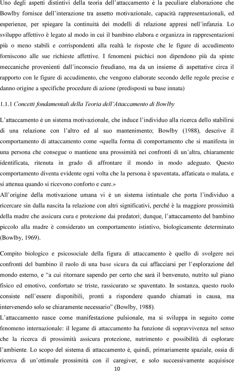 Lo sviluppo affettivo è legato al modo in cui il bambino elabora e organizza in rappresentazioni più o meno stabili e corrispondenti alla realtà le risposte che le figure di accudimento forniscono