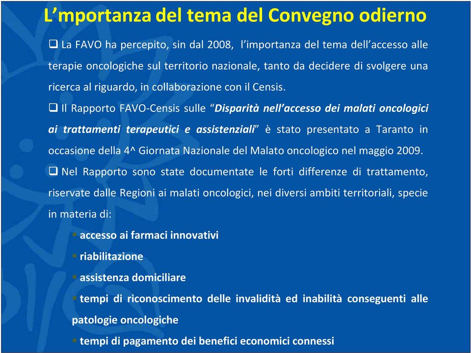 Il Rapporto FAVO-Censis sulle Disparità nell accesso dei malati oncologici ai trattamenti terapeutici e assistenziali è stato presentato a Taranto in occasione della 4^ Giornata Nazionale del Malato