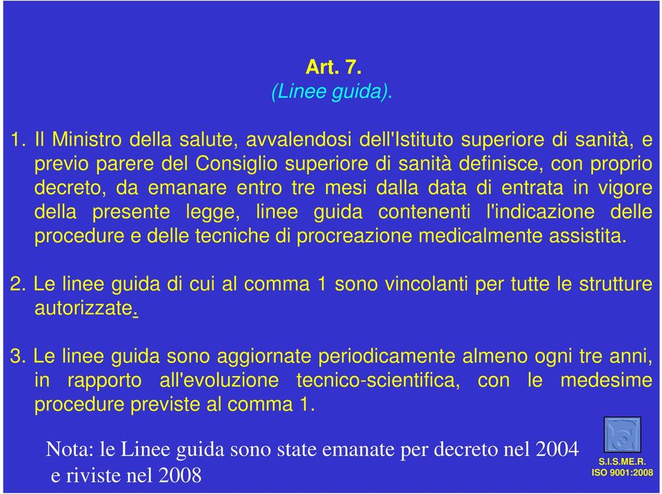 mesi dalla data di entrata in vigore della presente legge, linee guida contenenti l'indicazione delle procedure e delle tecniche di procreazione medicalmente assistita. 2.