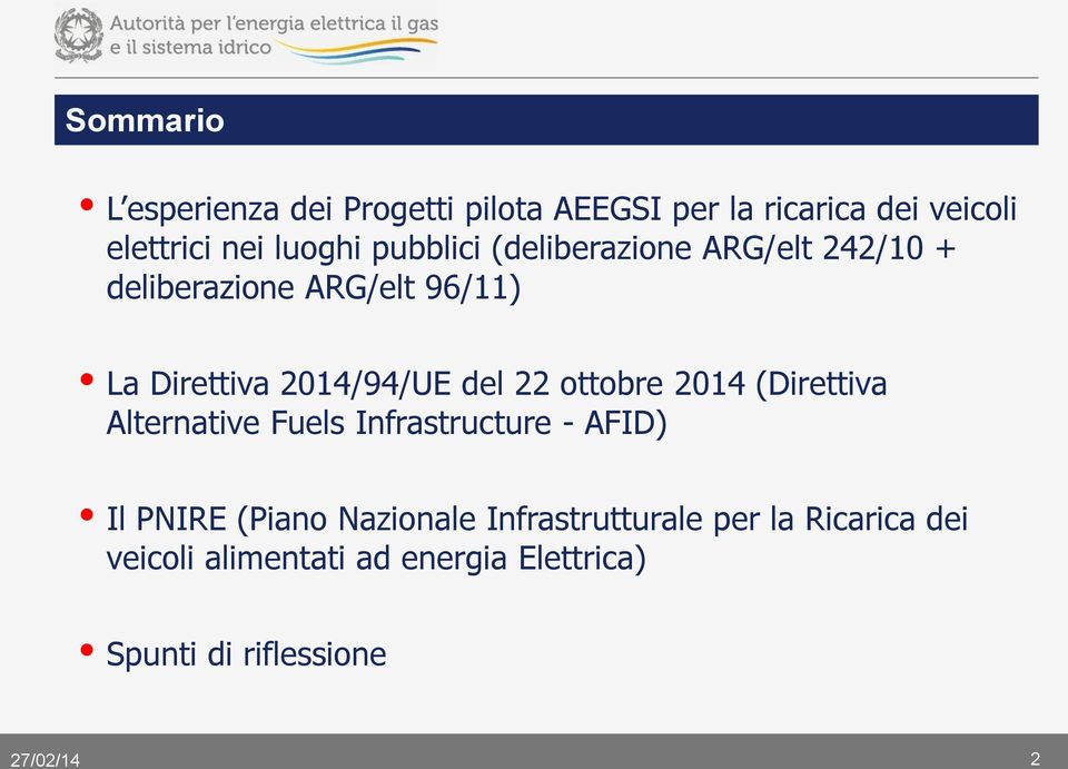 22 ottobre 2014 (Direttiva Alternative Fuels Infrastructure - AFID) Il PNIRE (Piano Nazionale