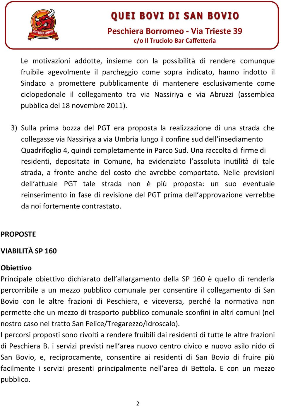 3) Sulla prima bozza del PGT era proposta la realizzazione di una strada che collegasse via Nassiriya a via Umbria lungo il confine sud dell insediamento Quadrifoglio 4, quindi completamente in Parco