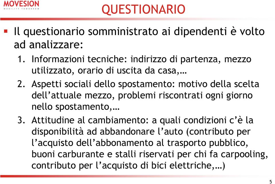 Aspetti sociali dello spostamento: motivo della scelta dell attuale mezzo, problemi riscontrati ogni giorno nello spostamento, 3.