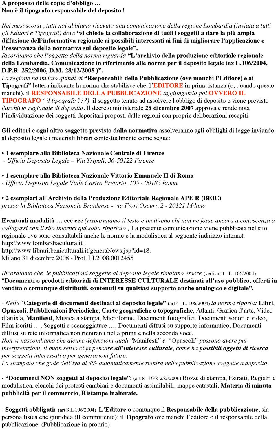 ampia diffusione dell informativa regionale ai possibili interessati ai fini di migliorare l applicazione e l osservanza della normativa sul deposito legale.