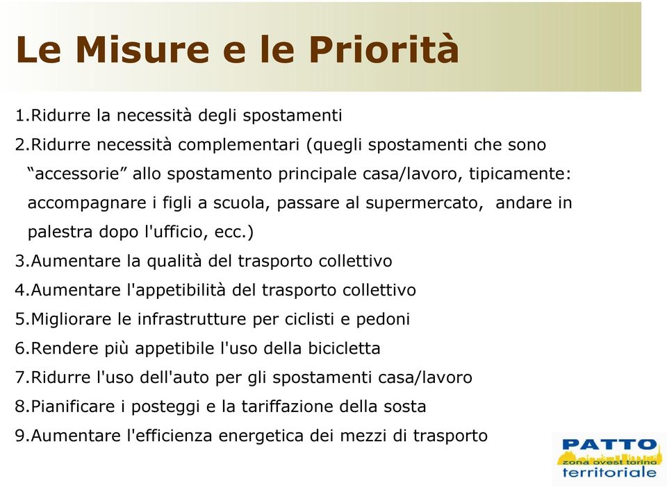 al supermercato, andare in palestra dopo l'ufficio, ecc.) 3.Aumentare la qualità del trasporto collettivo 4.Aumentare l'appetibilità del trasporto collettivo 5.