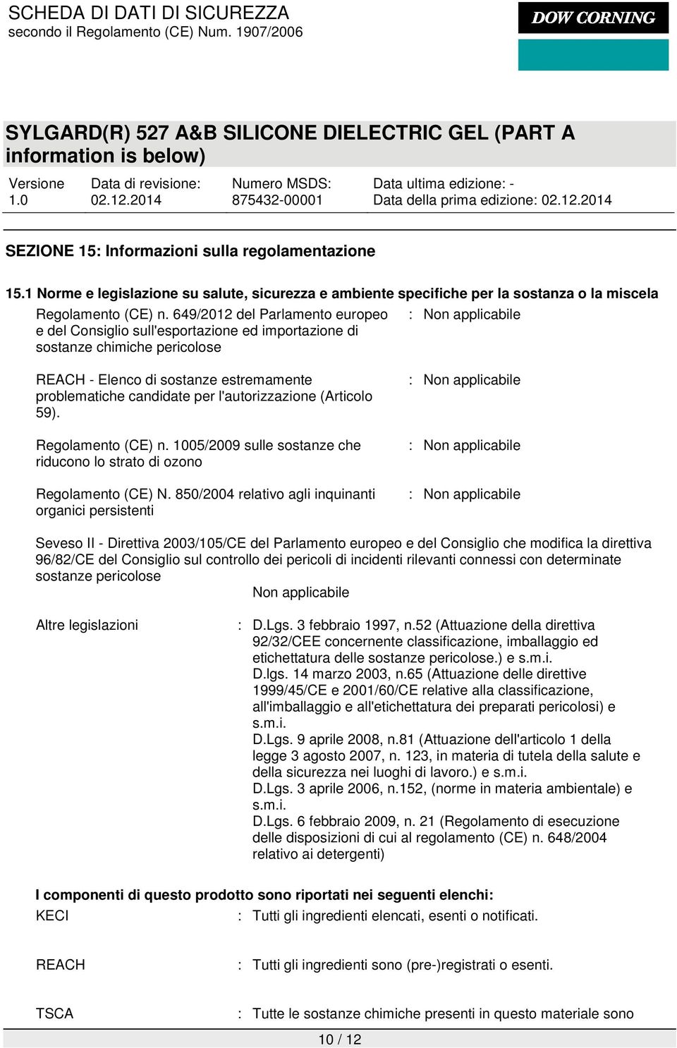 l'autorizzazione (Articolo 59). Regolamento (CE) n. 1005/2009 sulle sostanze che riducono lo strato di ozono Regolamento (CE) N.