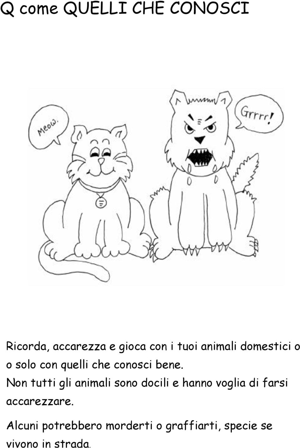 Non tutti gli animali sono docili e hanno voglia di farsi