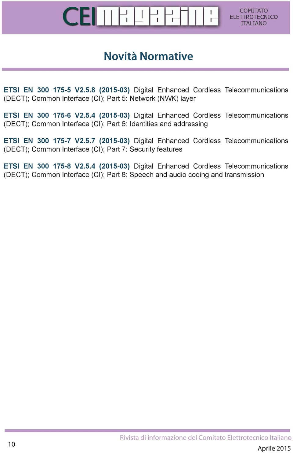 5.7 (2015-03) Digital Enhanced Cordless Telecommunications (DECT); Common Interface (CI); Part 7: Security features 8 V2.5.4 (2015-03) Digital Enhanced Cordless Telecommunications (DECT); Common Interface (CI); Part 8: Speech and audio coding and transmission 10