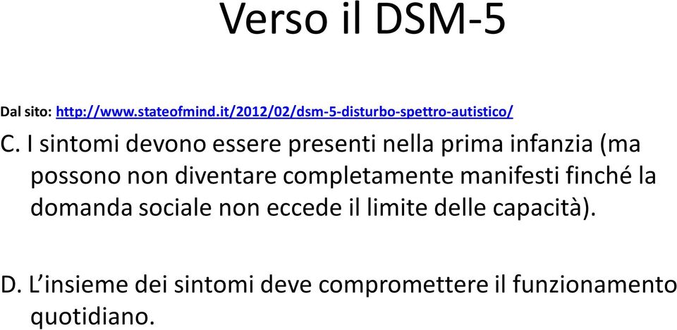 I sintomi devono essere presenti nella prima infanzia (ma possono non diventare