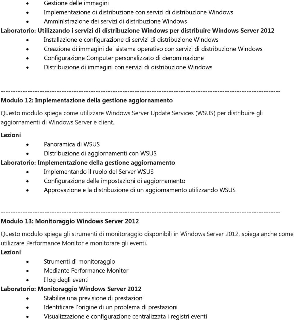 Configurazione Computer personalizzato di denominazione Distribuzione di immagini con servizi di distribuzione Windows Modulo 12: Implementazione della gestione aggiornamento Questo modulo spiega