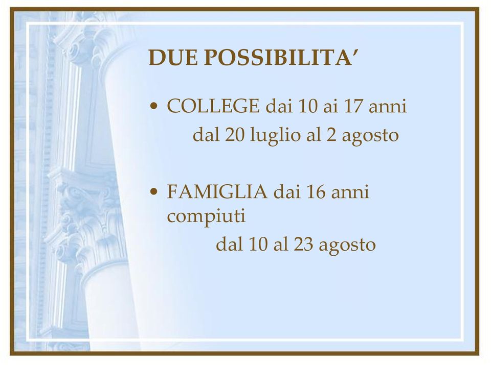 al 2 agosto FAMIGLIA dai 16