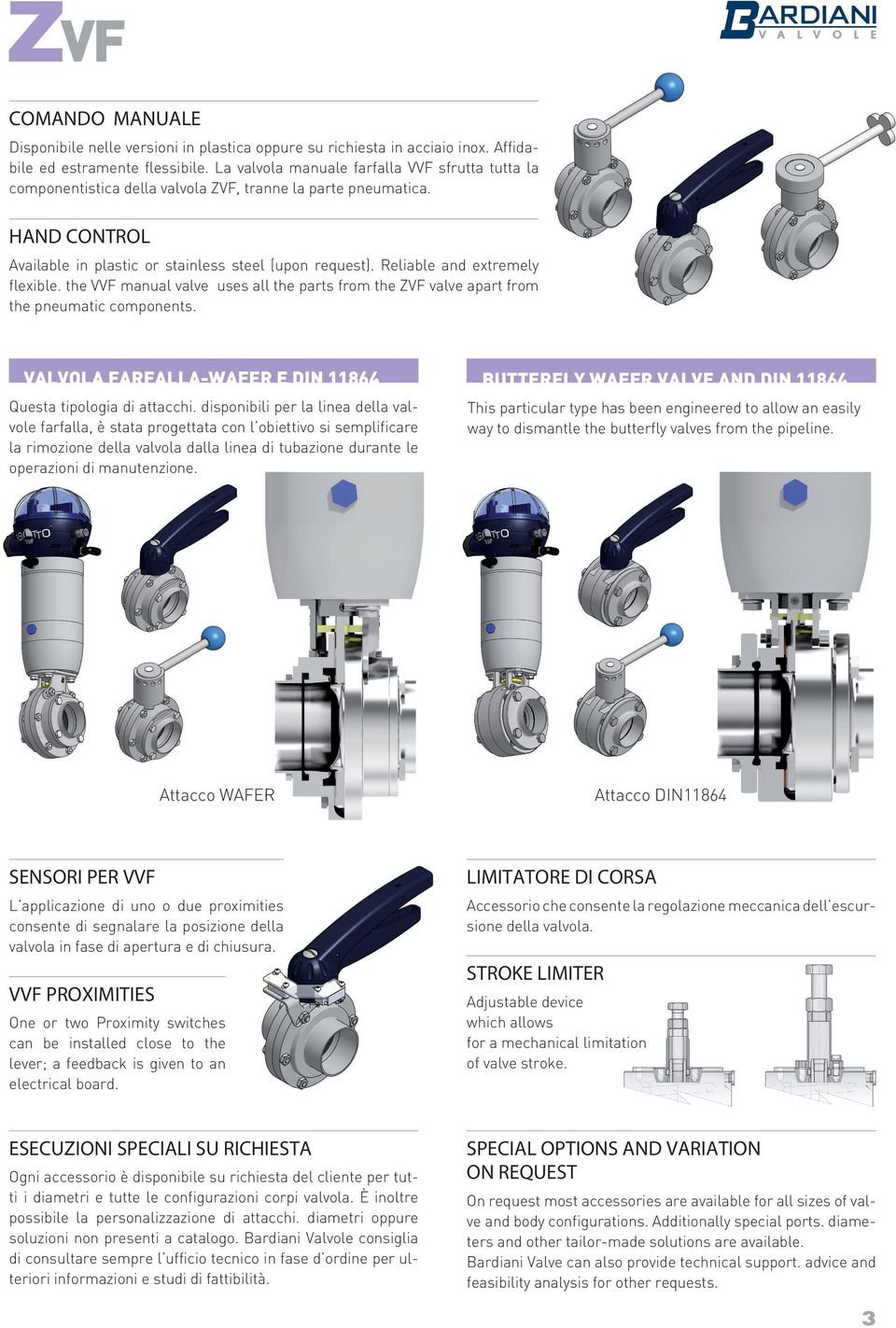 Reliable and extremely flexible. the VVF manual valve uses all the parts from the ZVF valve apart from the pneumatic components. Valvola farfalla-wafer e Din 11864 Questa tipologia di attacchi.