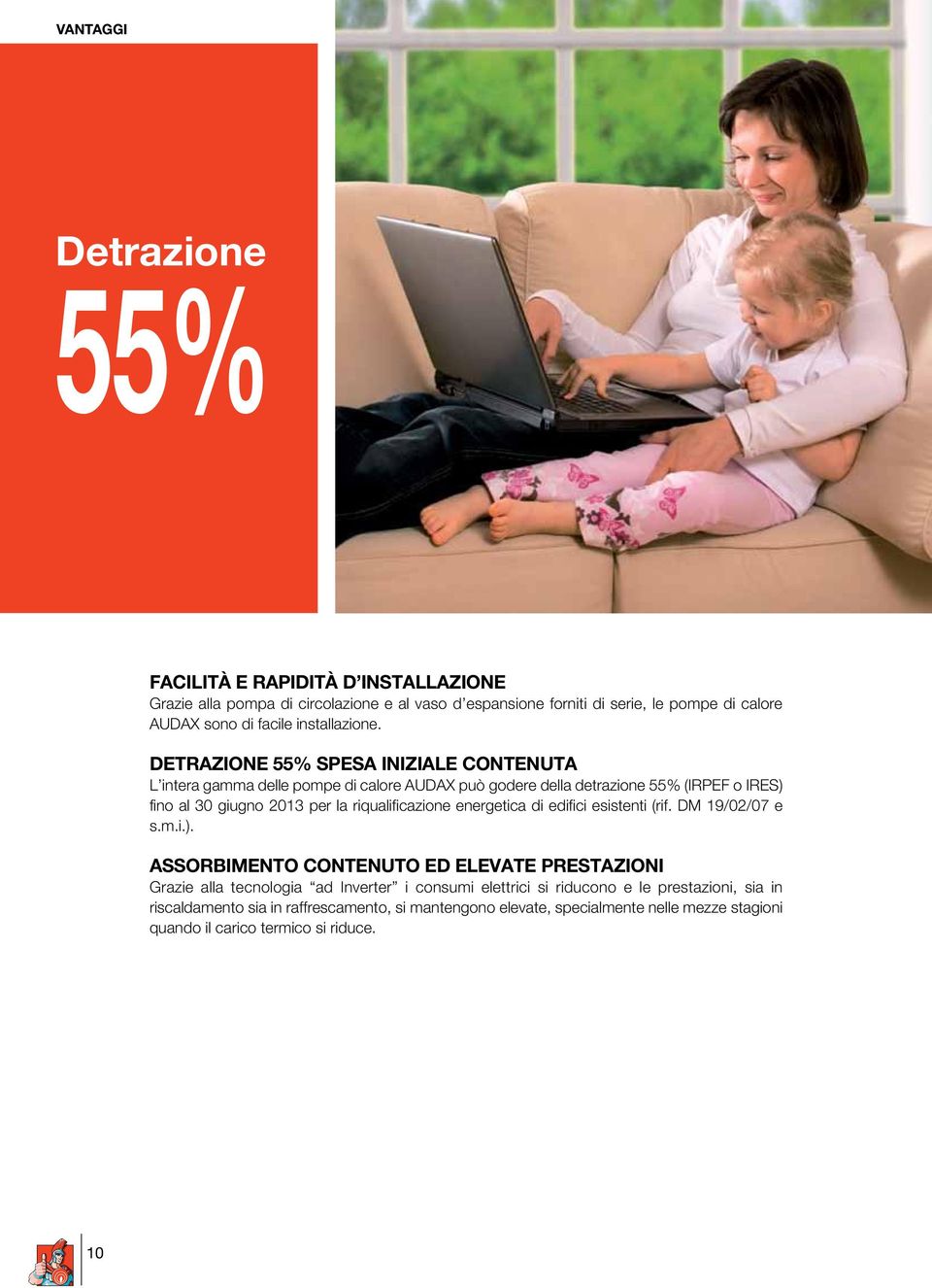 Detrazione 55% spesa iniziale contenuta L intera gamma delle pompe di calore AUDAX può godere della detrazione 55% (IRPEF o IRES) fino al 30 giugno 2013 per la