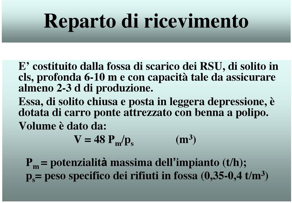 Essa, di solito chiusa e posta in leggera depressione, è dotata di carro ponte attrezzato con benna a