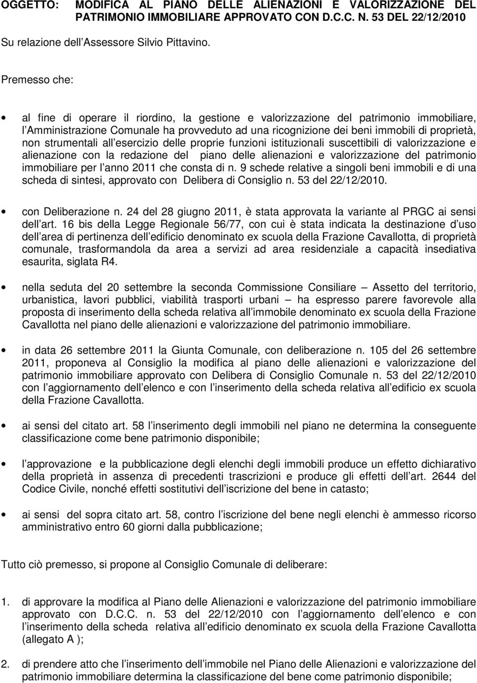 strumentali all esercizio delle proprie funzioni istituzionali suscettibili di valorizzazione e alienazione con la redazione del piano delle alienazioni e valorizzazione del patrimonio immobiliare