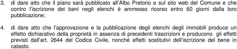 di dare atto che l approvazione e la pubblicazione degli elenchi degli immobili produce un effetto dichiarativo della