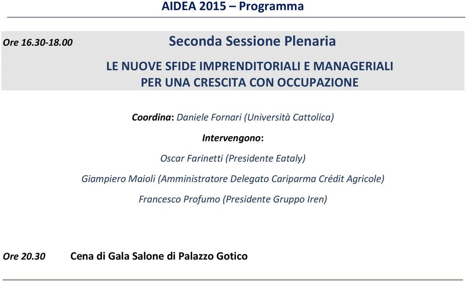 CON OCCUPAZIONE Coordina: Daniele Fornari (Università Cattolica) Oscar Farinetti