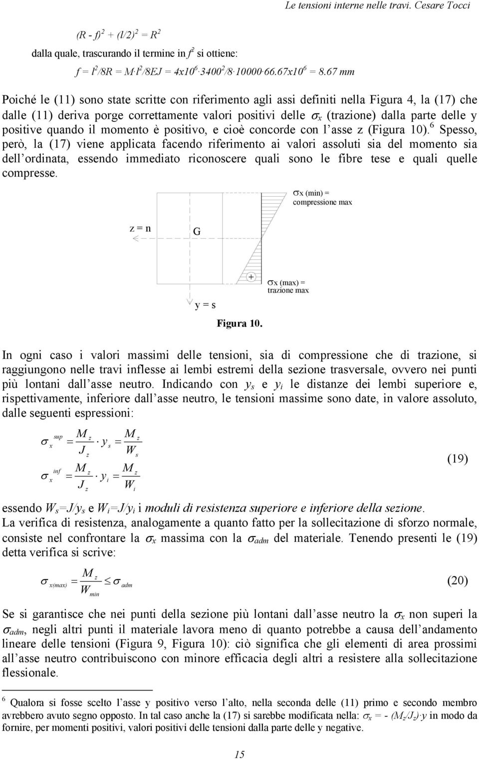 il mometo è positivo, e cioè cocorde co l asse (Figura 10).