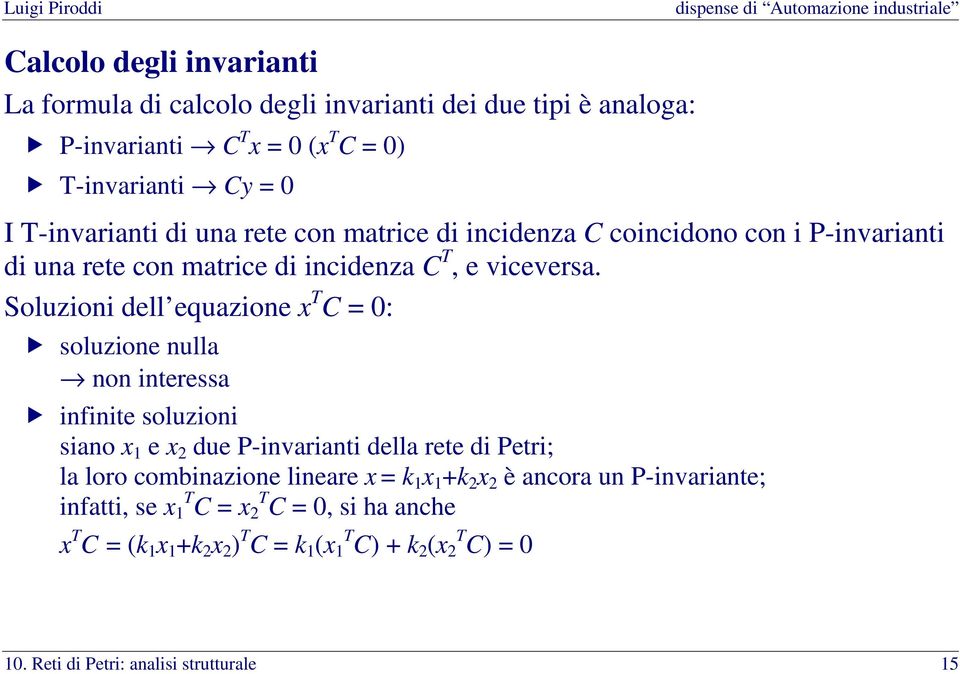 Soluzioni dell equazione x T C = 0: soluzione nulla non interessa infinite soluzioni siano x 1 e x 2 due P-invarianti della rete di Petri; la loro combinazione