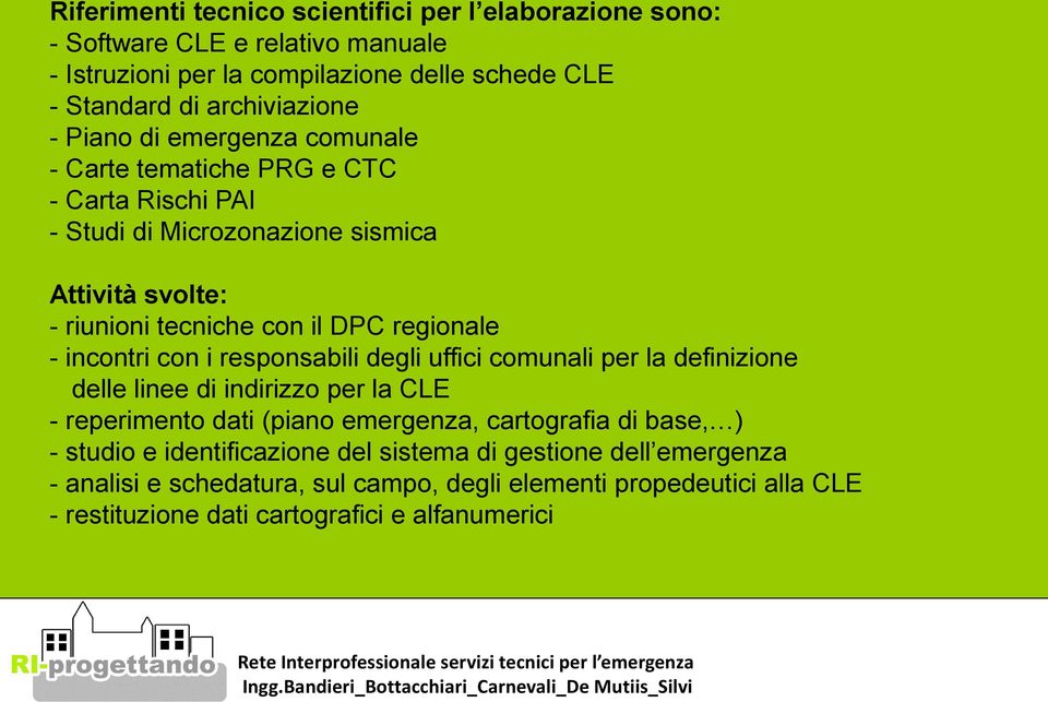 incontri con i responsabili degli uffici comunali per la definizione delle linee di indirizzo per la CLE - reperimento dati (piano emergenza, cartografia di base, ) -