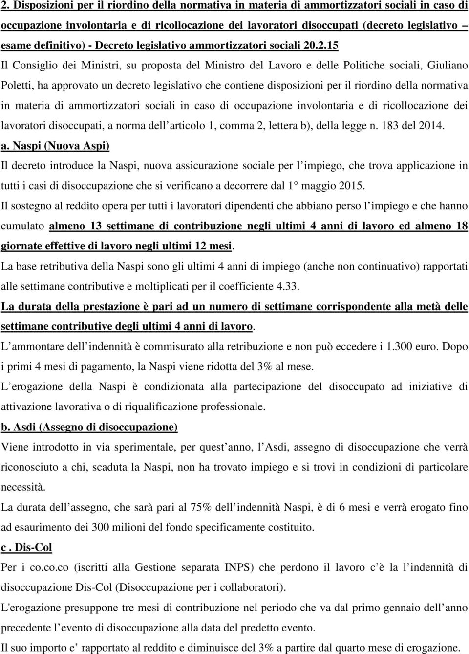 .2.15 Il Consiglio dei Ministri, su proposta del Ministro del Lavoro e delle Politiche sociali, Giuliano Poletti, ha approvato un decreto legislativo che contiene disposizioni per il riordino della