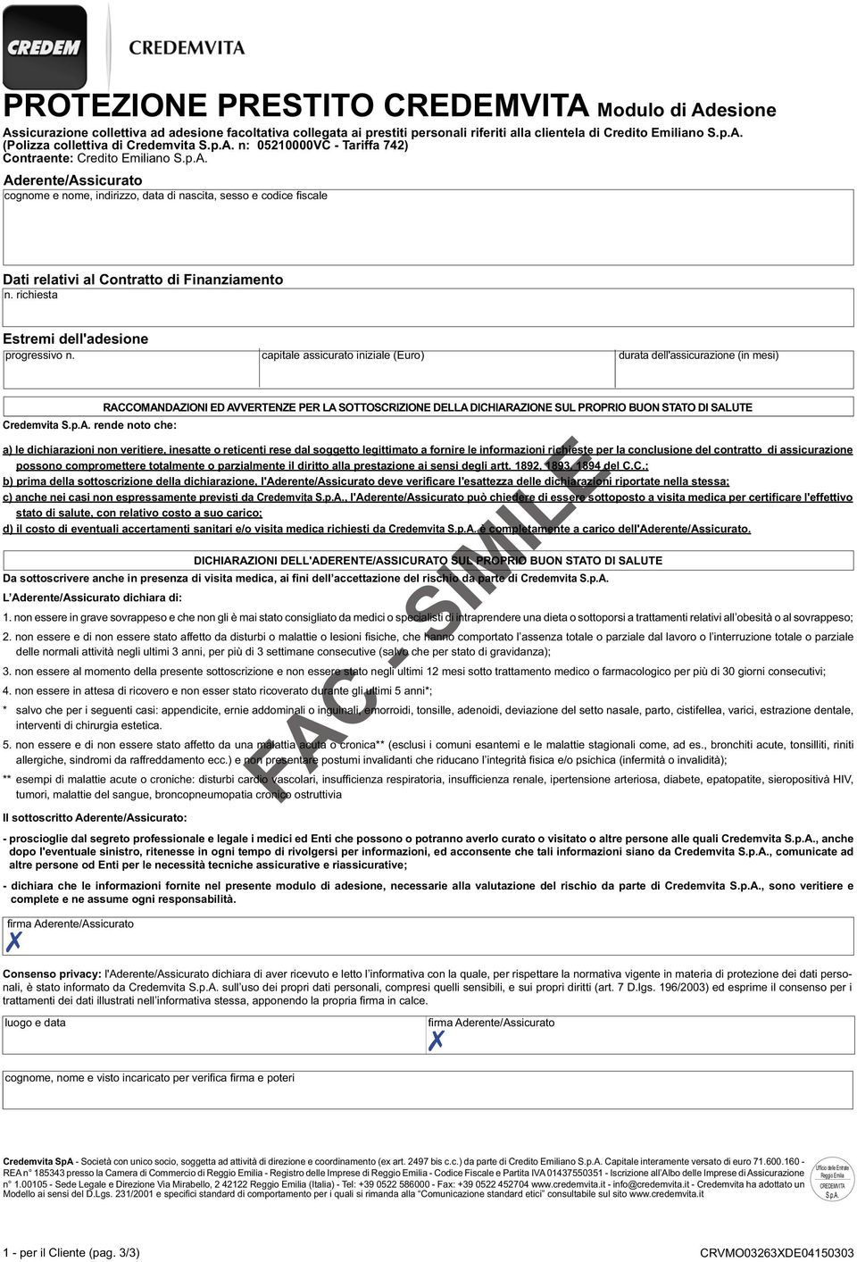 rende noto che: RACCOMANDAZIONI ED AVVERTENZE PER LA SOTTOSCRIZIONE DELLA DICHIARAZIONE SUL PROPRIO BUON STATO DI SALUTE a) le dichiarazioni non veritiere, inesatte o reticenti rese dal soggetto