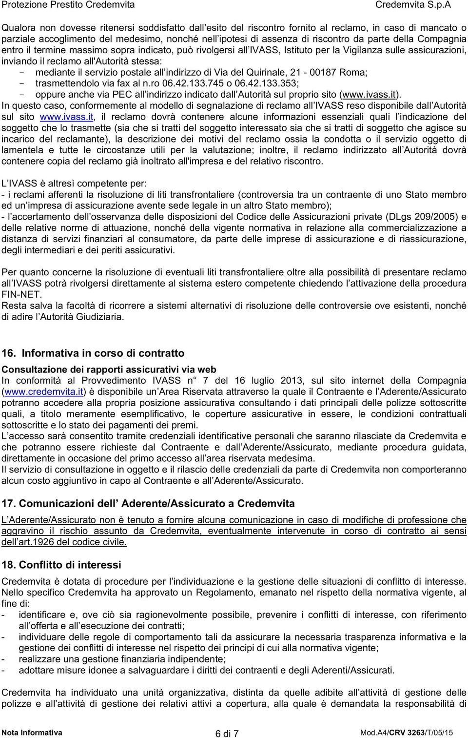 postale all indirizzo di Via del Quirinale, 21-00187 Roma; - trasmettendolo via fax al n.ro 06.42.133.745 o 06.42.133.353; - oppure anche via PEC all indirizzo indicato dall Autorità sul proprio sito (www.