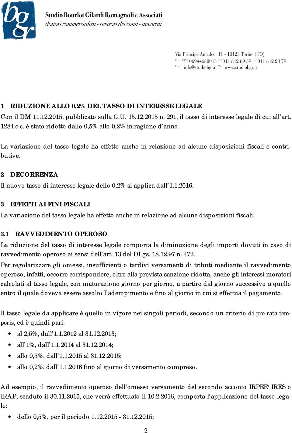 3 EFFETTI AI FINI FISCALI La variazione del tasso legale ha effetto anche in relazione ad alcune disposizioni fiscali. 3.