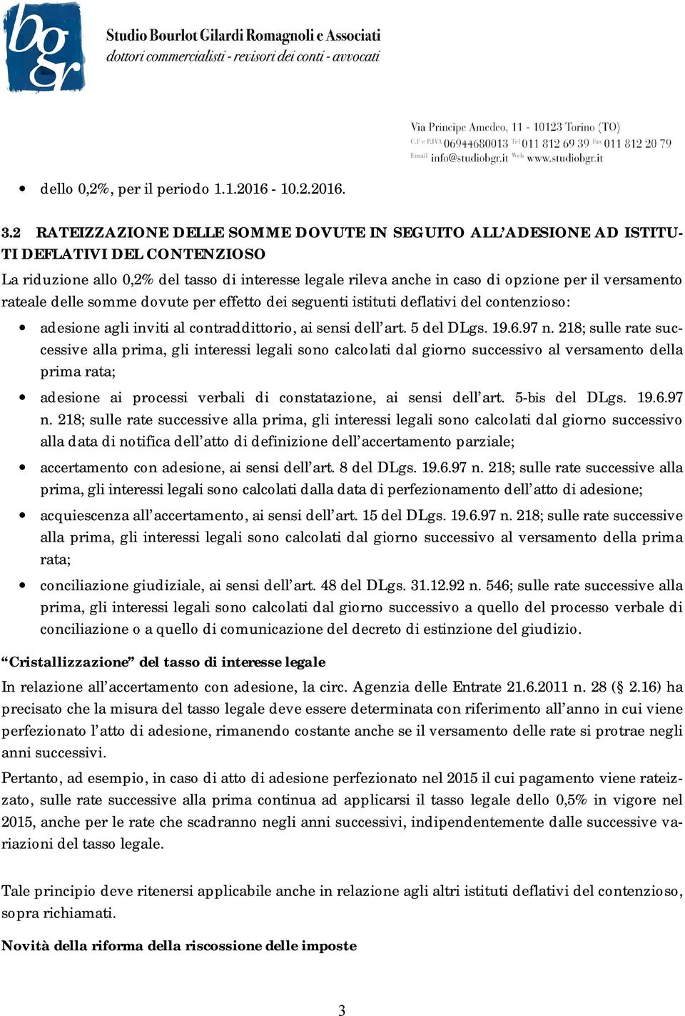 versamento rateale delle somme dovute per effetto dei seguenti istituti deflativi del contenzioso: adesione agli inviti al contraddittorio, ai sensi dell art. 5 del DLgs. 19.6.97 n.