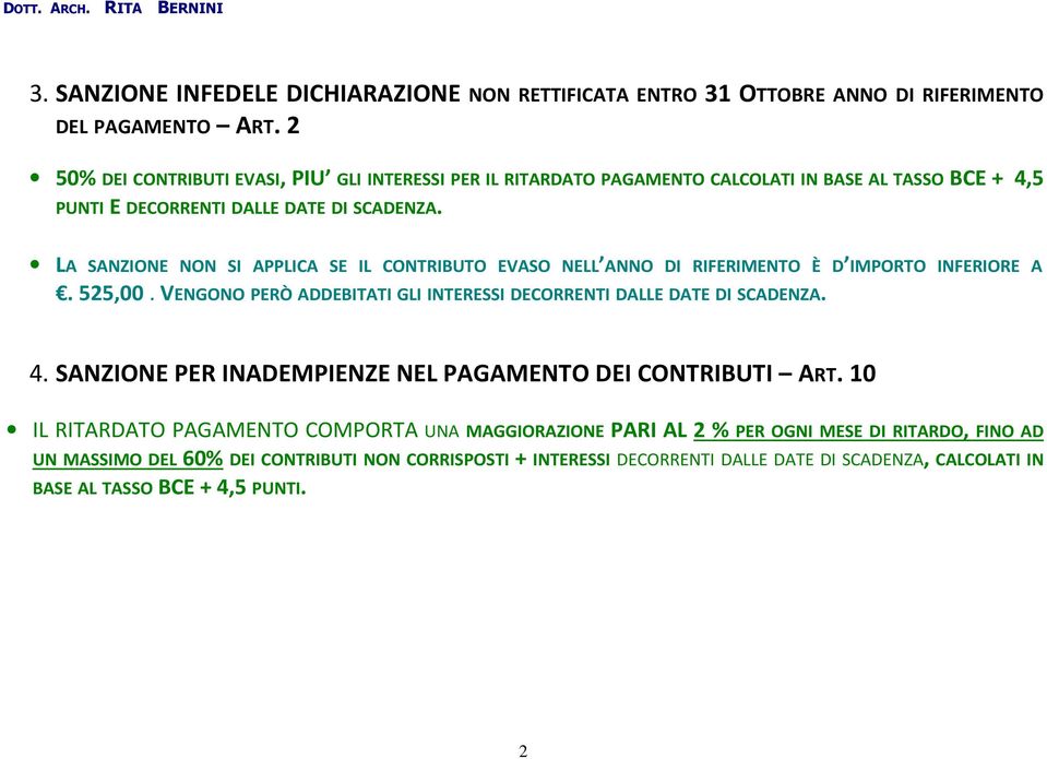 LA SANZIONE NON SI APPLICA SE IL CONTRIBUTO EVASO NELL ANNO DI RIFERIMENTO È D IMPORTO INFERIORE A. 525,00. VENGONO PERÒ ADDEBITATI GLI INTERESSI DECORRENTI DALLE DATE DI SCADENZA. 4.