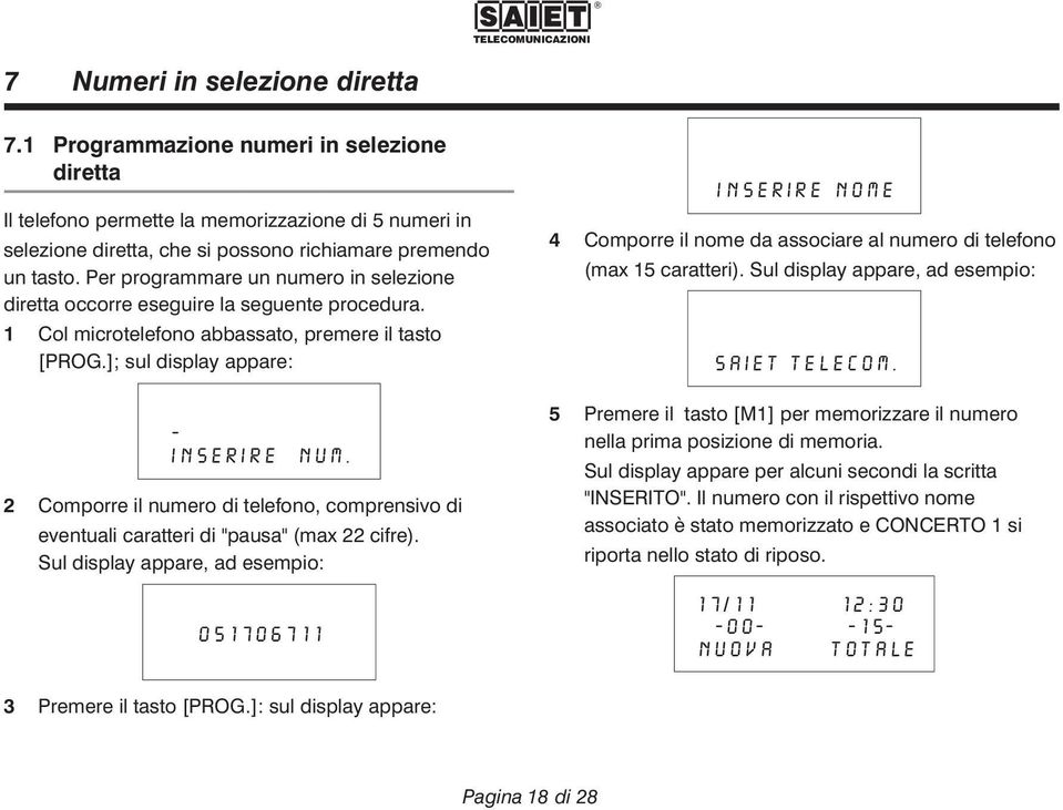 2 Comporre il numero di telefono, comprensivo di eventuali caratteri di "pausa" (max 22 cifre).