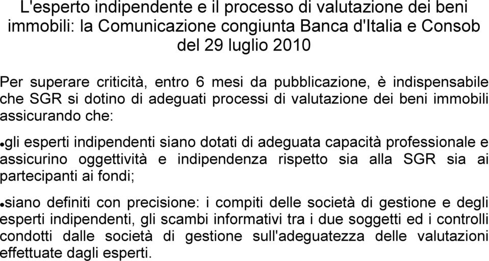 capacità professionale e assicurino oggettività e indipendenza rispetto sia alla SGR sia ai partecipanti ai fondi; siano definiti con precisione: i compiti delle società di