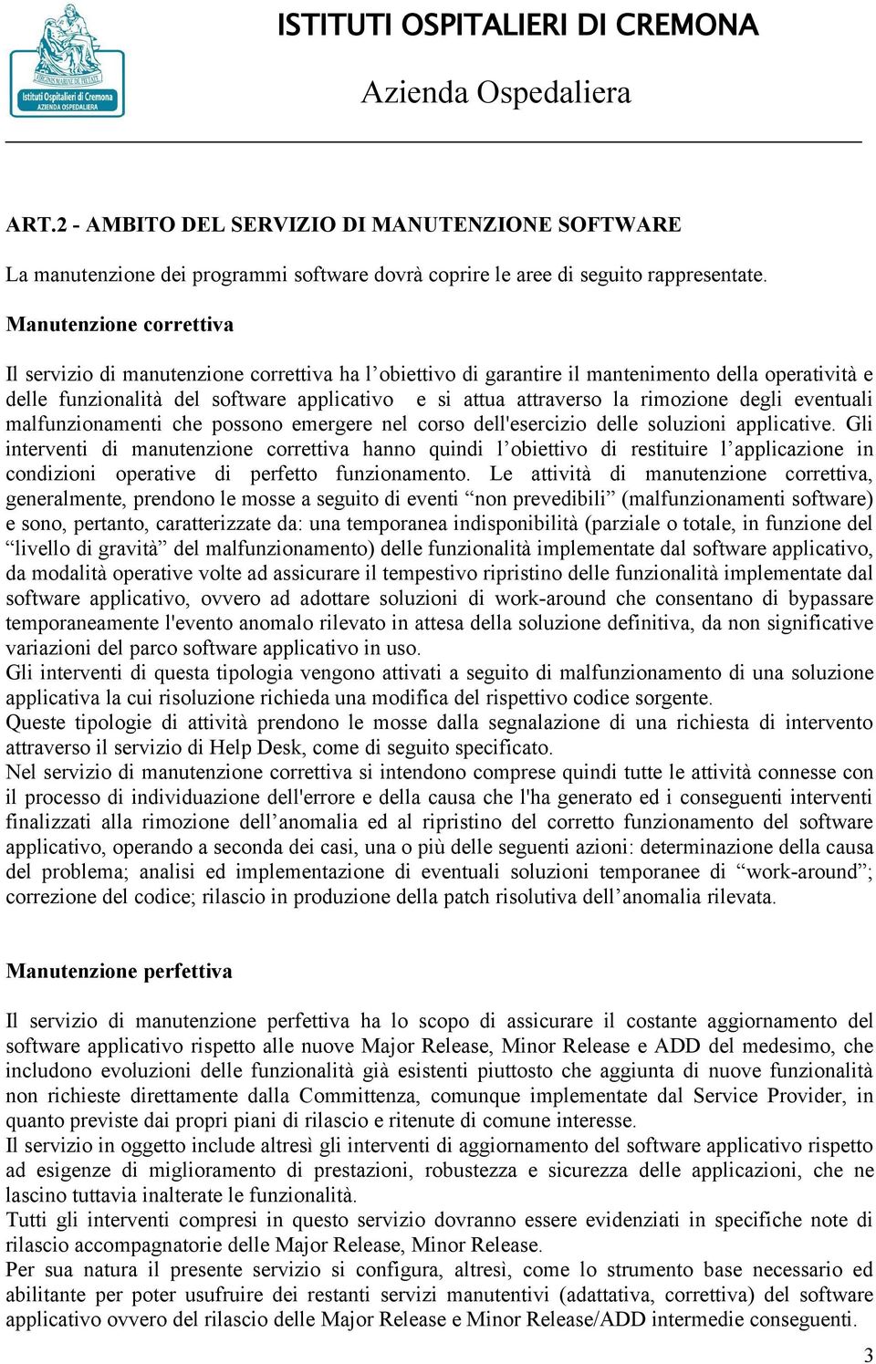 rimozione degli eventuali malfunzionamenti che possono emergere nel corso dell'esercizio delle soluzioni applicative.