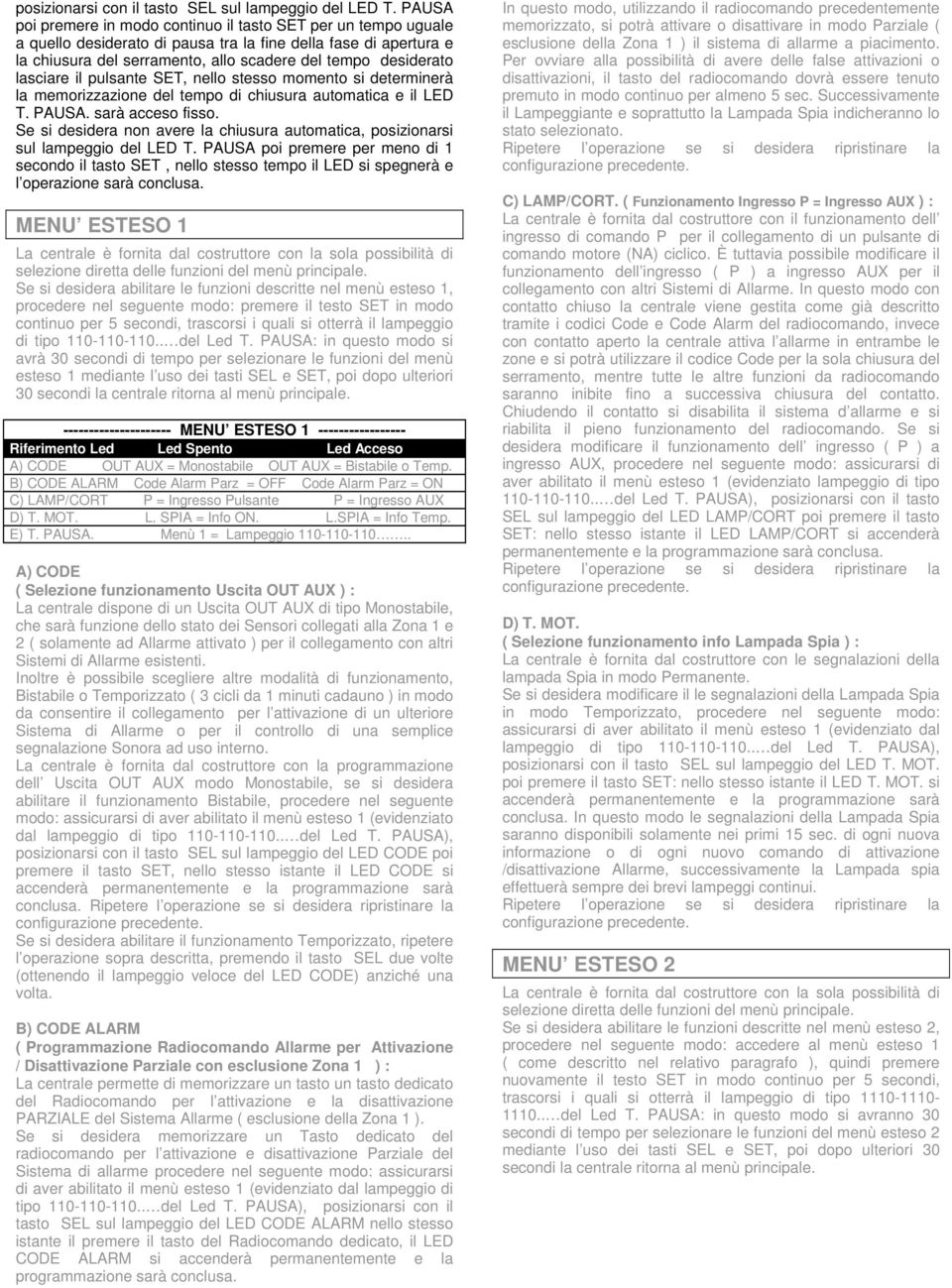 lasciare il pulsante SET, nello stesso momento si determinerà la memorizzazione del tempo di chiusura automatica e il LED T. PAUSA. sarà acceso fisso.