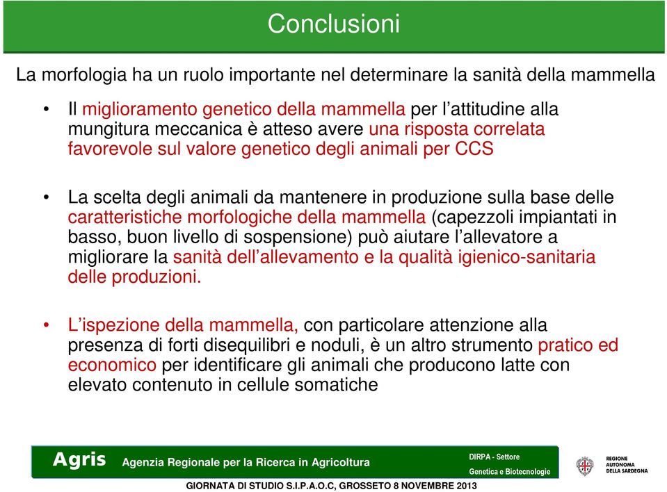 impiantati in basso, buon livello di sospensione) può aiutare l allevatore a migliorare la sanità dell allevamento e la qualità igienico-sanitaria delle produzioni.