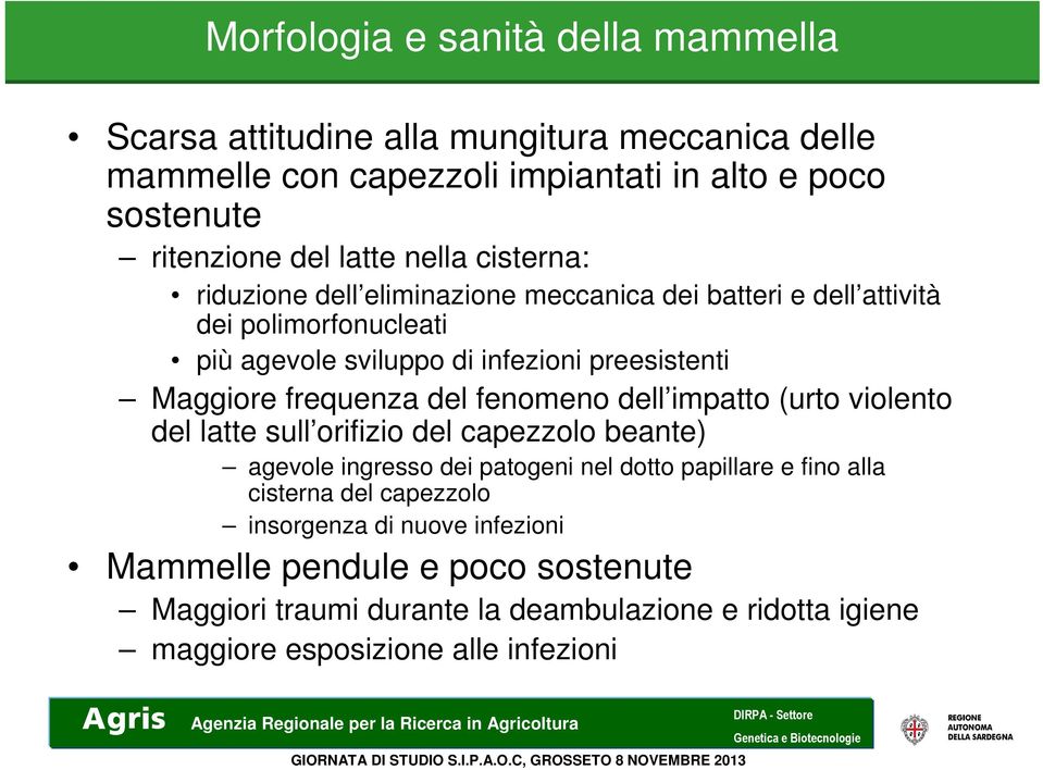 frequenza del fenomeno dell impatto (urto violento del latte sull orifizio del capezzolo beante) agevole ingresso dei patogeni nel dotto papillare e fino alla