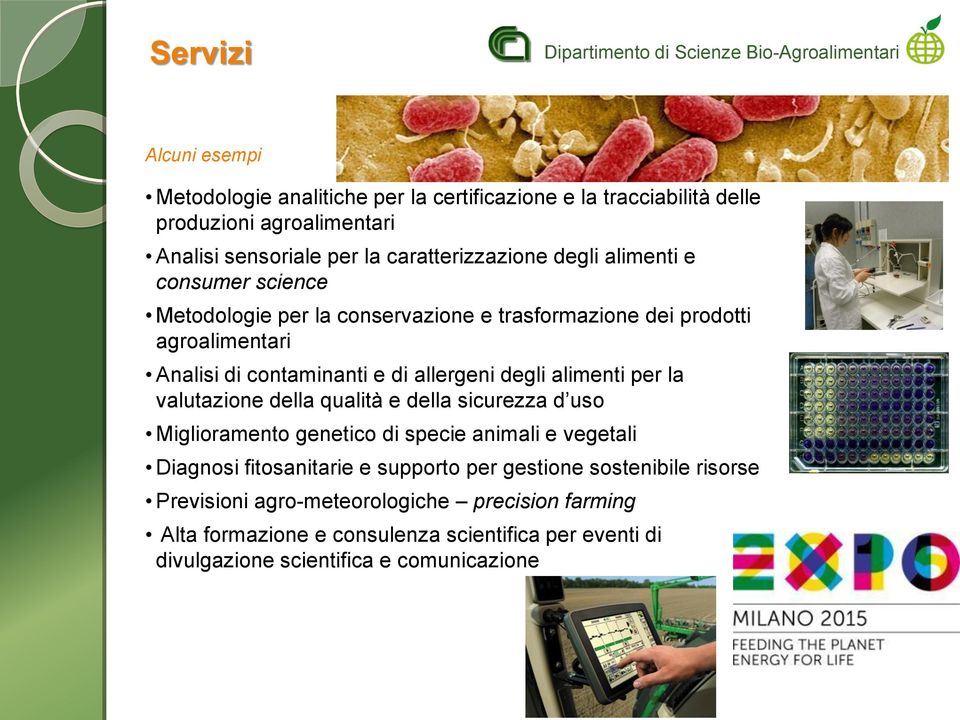 e di allergeni degli alimenti per la valutazione della qualità e della sicurezza d uso Miglioramento genetico di specie animali e vegetali Diagnosi fitosanitarie e supporto