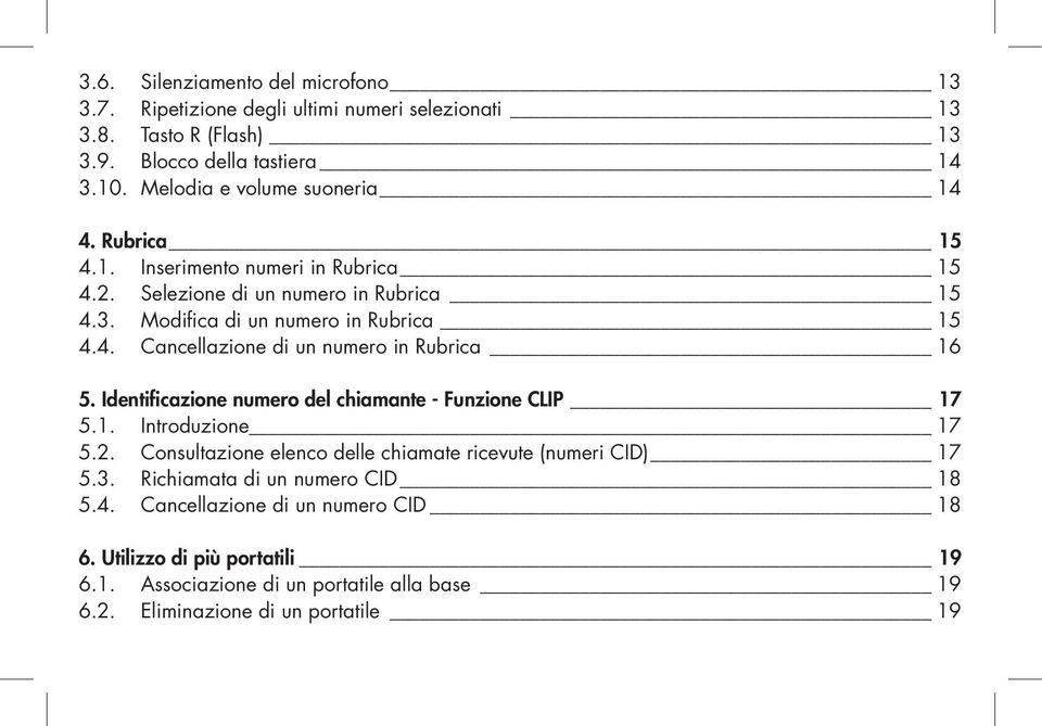 Identificazione numero del chiamante - Funzione CLIP 17 5.1. Introduzione 17 5.2. Consultazione elenco delle chiamate ricevute (numeri CID) 17 5.3.