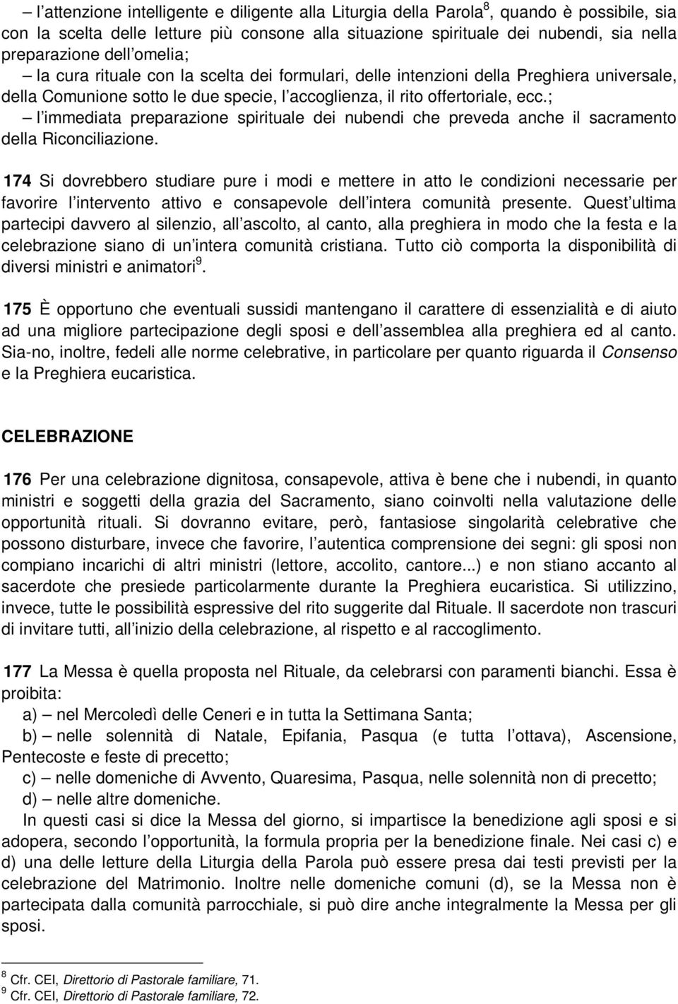 ; l immediata preparazione spirituale dei nubendi che preveda anche il sacramento della Riconciliazione.