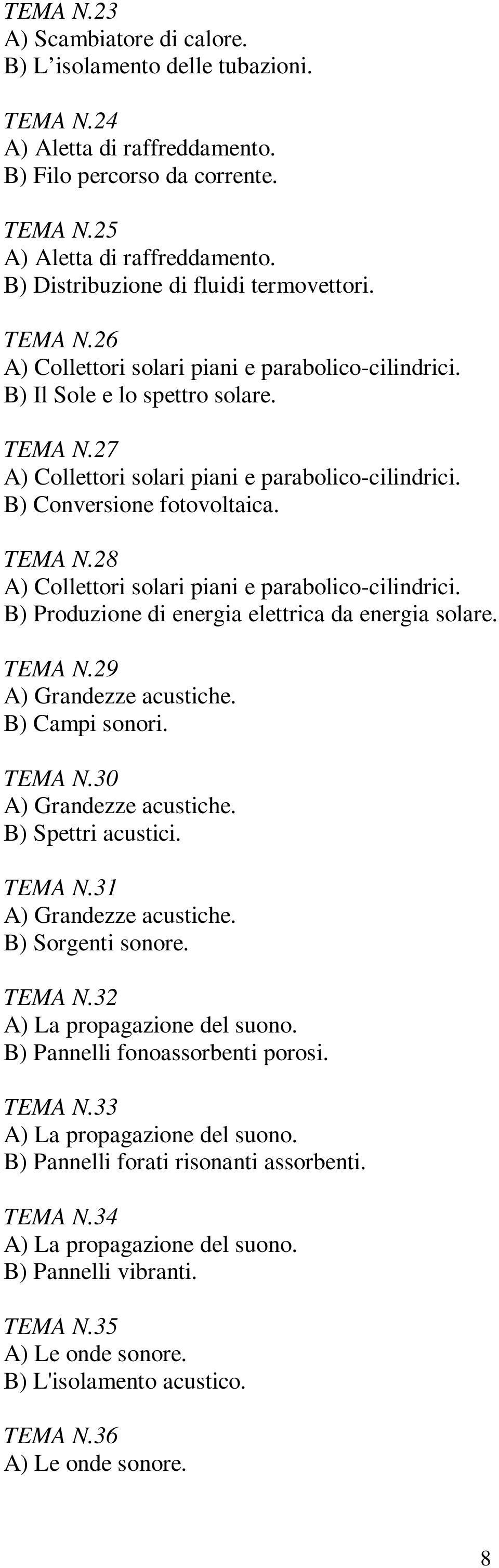 B) Conversione fotovoltaica. TEMA N.28 A) Collettori solari piani e parabolico-cilindrici. B) Produzione di energia elettrica da energia solare. TEMA N.29 A) Grandezze acustiche. B) Campi sonori.