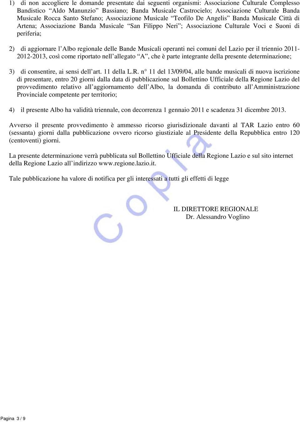 2) di aggiornare l Albo regionale delle Bande Musicali operanti nei comuni del Lazio per il triennio 2011-2012-2013, così come riportato nell allegato A, che è parte integrante della presente