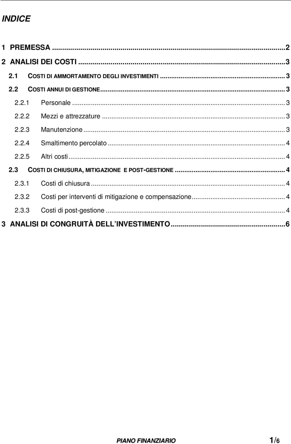 .. 4 2.3 COSTI DI CHIUSURA, MITIGAZIONE E POST-GESTIONE... 4 2.3.1 Costi di chiusura... 4 2.3.2 Costi per interventi di mitigazione e compensazione.