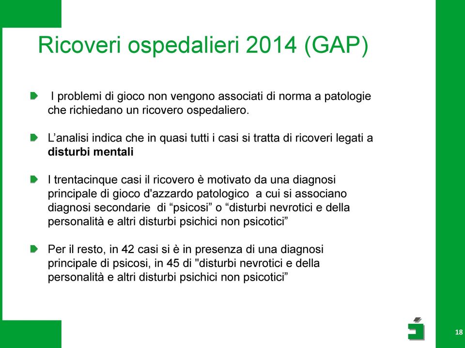 principale di gioco d'azzardo patologico a cui si associano diagnosi secondarie di psicosi o disturbi nevrotici e della personalità e altri disturbi