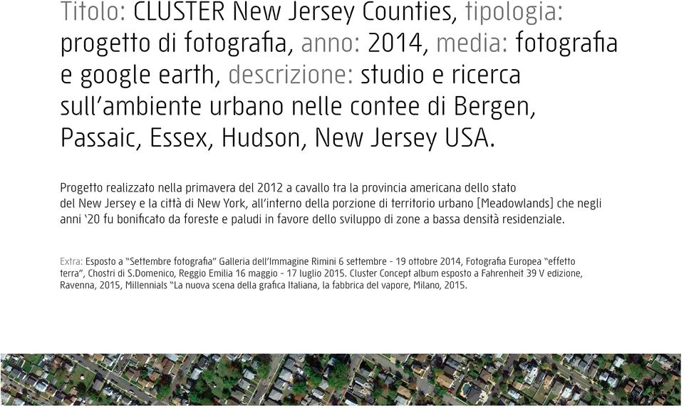 Progetto realizzato nella primavera del 2012 a cavallo tra la provincia americana dello stato del New Jersey e la città di New York, all interno della porzione di territorio urbano [Meadowlands] che