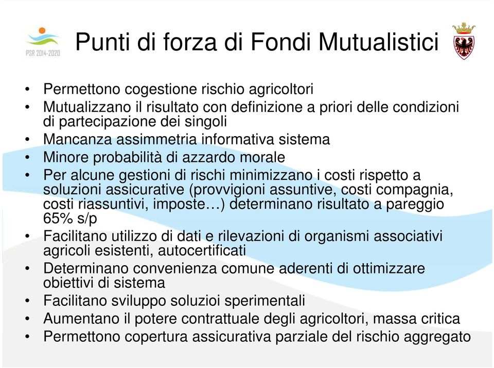 riassuntivi, imposte ) determinano risultato a pareggio 65% s/p Facilitano utilizzo di dati e rilevazioni di organismi associativi agricoli esistenti, autocertificati Determinano convenienza comune