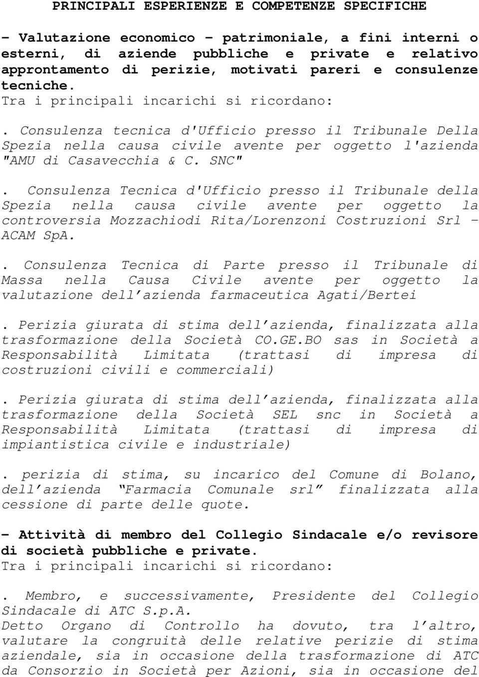 SNC". Consulenza Tecnica d'ufficio presso il Tribunale della Spezia nella causa civile avente per oggetto la controversia Mozzachiodi Rita/Lorenzoni Costruzioni Srl ACAM SpA.