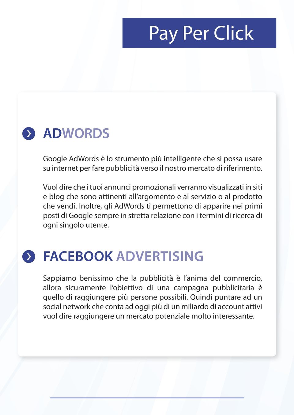 Inoltre, gli AdWords ti permettono di apparire nei primi posti di Google sempre in stretta relazione con i termini di ricerca di ogni singolo utente.